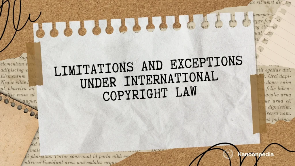 Limitations and Exceptions under International Copyright Law
