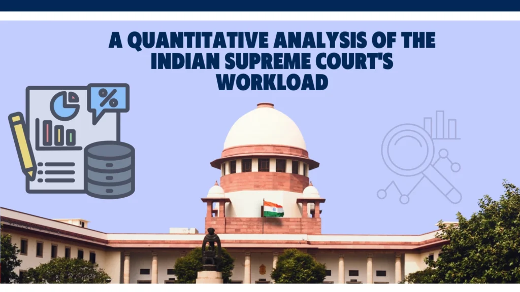 A Quantitative Analysis of the Indian Supreme Court’s Workload