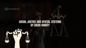 Social Justice and Spatial Systems: Understanding David Harvey’s Revolutionary Geographic Theory
