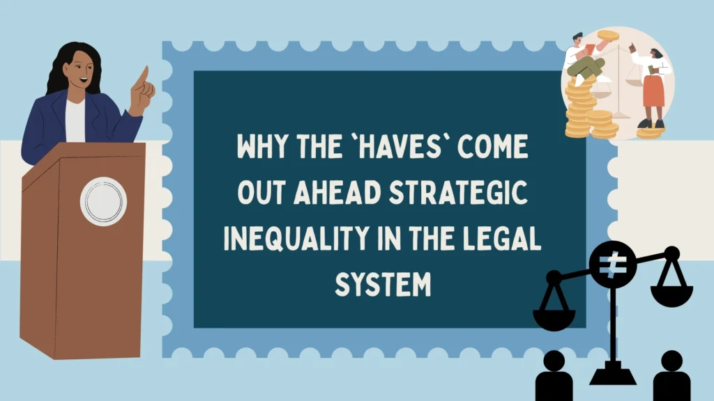 Why the 'Haves' Come Out Ahead Strategic Inequality in the Legal System